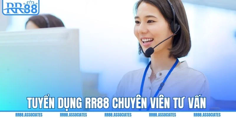 Tuyển dụng RR88 chuyên viên tư vấn 